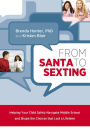 From Santa to Sexting: Helping Your Child Safely Navigate Middle School and Shape the Choices that Last a Lifetime