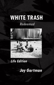 Title: WHITE TRASH REDEEMED, Author: JOY GARTMAN