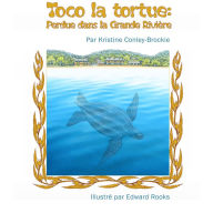 Title: Toco la tortue : Perdue dans la Grande Rivière, Author: Kristine Conley-Brockie