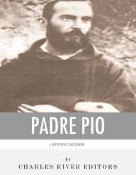 Catholic Legends: The Life and Legacy of Padre Pio
