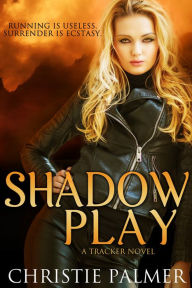 Title: Shadow Play ( A Tracker Novel 1), Author: Christie Palmer