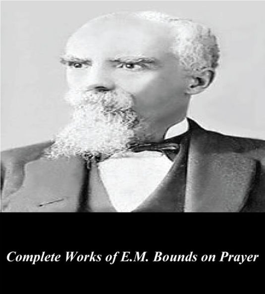 Complete Works of E.M. Bounds on Prayer