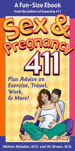 Sex & Pregnancy 411: Everything You Wanted To Know About Sex While Pregnant, But Were Afraid to Ask! Bonus: Plus Extra Advice On Exercise, Travel And Work! A 28 Page, Fun-Size Ebook Excerpt From the Best-Seller, Expecting 411