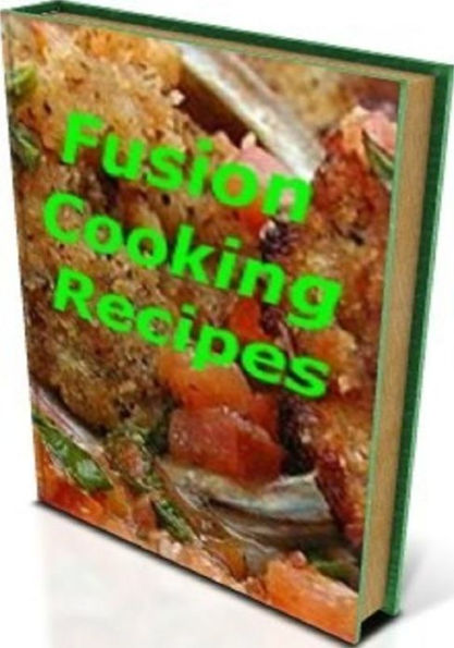 FYI Cooking Tips CookBook - Fusion Cooking Recipes - Fusion Cooking is taking the locally available ingredients & adjust it to their ethnic taste...