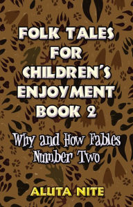 Folk Tales for Children's Enjoyment Book 2: Why and How Fables Number Two