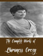 The Complete Works of Baroness Orczy (16 Complete Works of Baroness Orczy Including The League of the Scarlet Pimpernel, The Scarlet Pimpernel, The Elusive Pimpernel, The Laughing Cavalier, The Tangled Skein, The Heart of a Woman, Leatherface And More)