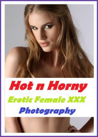Erotic Photography: Amateur Hot & Horny Naked Girls Erotic Nude Smut Photography ( erotic photography, erotic, erotica, nude, nudes, xxx, adult books, adult erotica, mature only, sex, voyeur, bdsm, nude photography, porn, pornography, ) Erotic Pictures