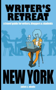 Title: Writer's Retreat New York City: A Travel Guide For Writers, Bloggers & Students, Author: Juliet C. Obodo