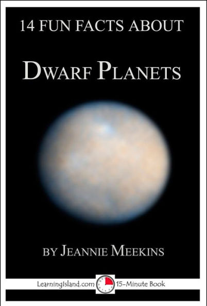 14 Fun Facts About Dwarf Planets: A 15-Minute Book