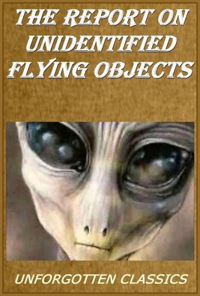 The Report on Unidentified Flying Objects or The Uncensored Truth about UFOs