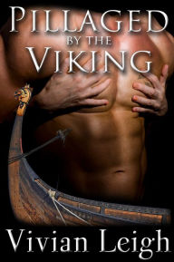 Title: Pillaged by the Viking (Rough and Reluctant Viking Breeding), Author: Vivian Leigh