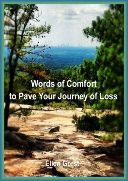 Words Of Comfort To Pave Your Journey Of Loss By Ellen Gerst