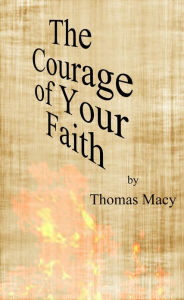 Title: The Courage of Your Faith, Author: Thomas Macy