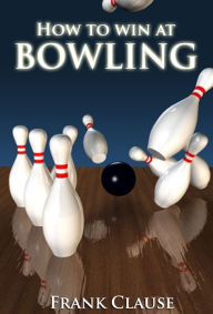 Title: How to Win at Bowling, Author: Frank Clause