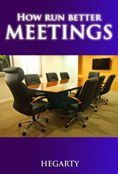 HOW TO RUN BETTER MEETINGS