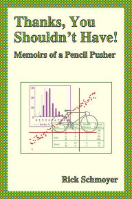 Title: Thanks, You Shouldn't Have! Memoirs of a Pencil Pusher, Author: Rick Schmoyer
