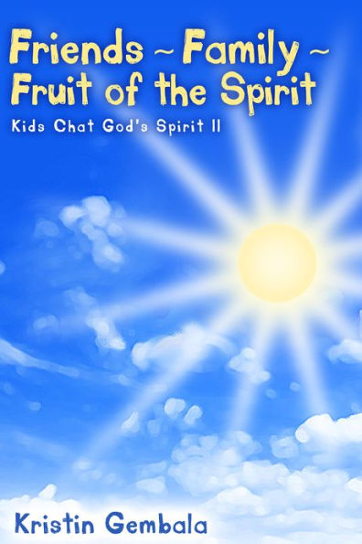 Friends ~ Family ~ Fruit of the Spirit: KId's Chat God's Spirit II
