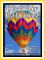 Just Hot Air Balloon Photos! Big Book of Photographs & Pictures of Hot Air Balloons, Vol. 1