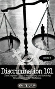 Discrimination 101: The Complete Guide to Recognizing and Surviving Discrimination in the Workplace (Vol. II)
