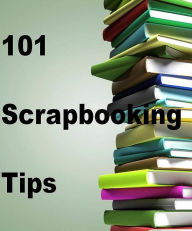 Title: Key to 101 Scrapbooking Tips - Now there's a grown up way to save and preserve your treasures..., Author: FYI