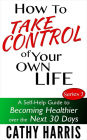 How To Take Control Of Your Own Life: A Self-Help Guide To Becoming Healthier Over the Next 30 Days (Series 3)
