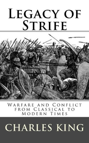 Legacy of Strife: Warfare and Conflict from Classical to Modern Times