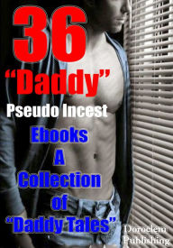 36 “Daddy” Pseudo Incest Ebooks A Collection of “Daddy Tales”