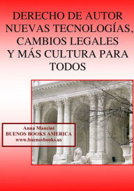 Title: DERECHO DE AUTOR, NUEVAS TECNOLOGIAS, CAMBIOS LEGALES Y MAS CULTURA PARA TODOS, Author: Anna Mancini