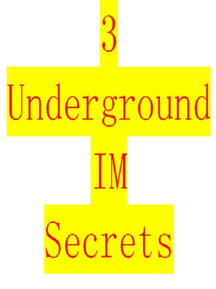 The 3 biggest Underground IM secrets