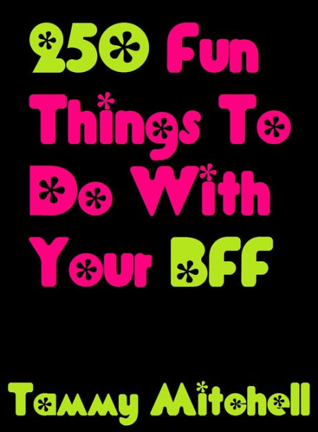 250-fun-things-to-do-with-your-bff-by-tammy-mitchell-paperback