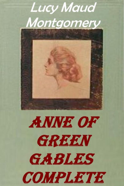 Anne of Green Gables Series Complete 8 Works: Anne of Green Gables, Anne of Avonlea, Anne of the Island, Anne's House of Dreams, Rainbow Valley, Rilla of Ingleside, Chronicles of Avonlea and Further Chronicles of Avonlea