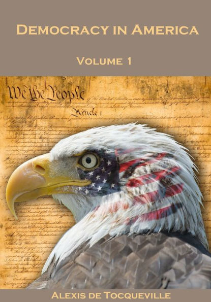 Democracy in America, Volume 1 (Illustrated)