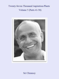 Title: 27,000 Aspiration-Plants 05, Author: Sri Chinmoy