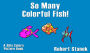 So Many Fish Colors! (A Children's Picture Book)