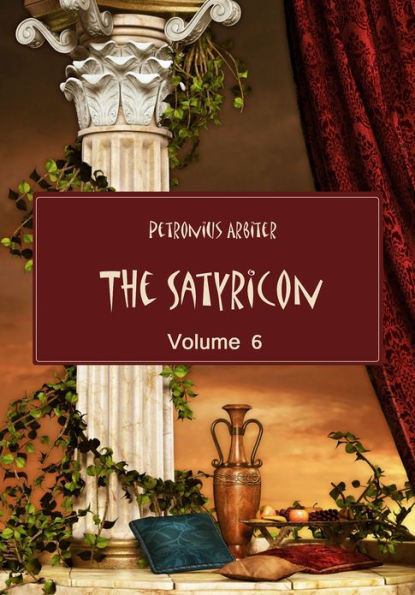 The Satyricon , Volume 6 (Illustrated)