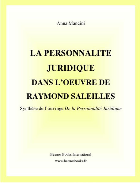 La Personnalite Juridique Dans l'Oeuvre de Raymond Saleilles, Synthese de l'ouvrage De la Personnalite Juridique
