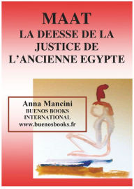 Title: Maat, La Deesse de la Justice de L'Ancienne Egypte, Author: Anna Mancini