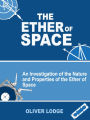The Ether of Space: An Investigation of the Nature and Properties of the Ether of Space (Illustrated)