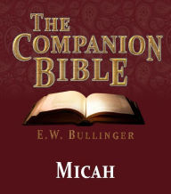 Title: The Companion Bible - The Book of Micah, Author: E.W. Bullinger