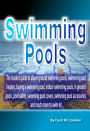 Swimming Pools:The insiders guide to above ground swimming pools, swimming pool heaters, buying a swimming pool, indoor swimming pools, in ground pools, pool safety, swimming pool covers, swimming pool accessories, and much more to swim in!