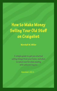 Title: How to Make Money Selling Your Old Stuff on Craigslist, Author: Marshall Miller