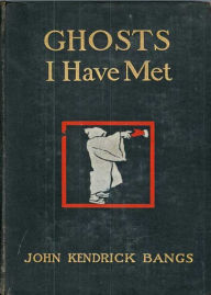 Title: Ghosts I Have Met: A Ghost Stories, Short Story Collection Classic By John Kendrick Bangs! AAA+++, Author: John Kendrick Bangs