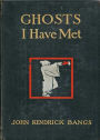 Ghosts I Have Met: A Ghost Stories, Short Story Collection Classic By John Kendrick Bangs! AAA+++