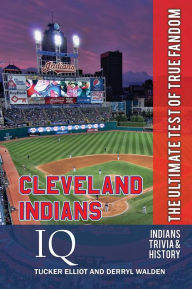 Title: Cleveland Indians IQ: The Ultimate Test of True Fandom, Author: Tucker Elliot