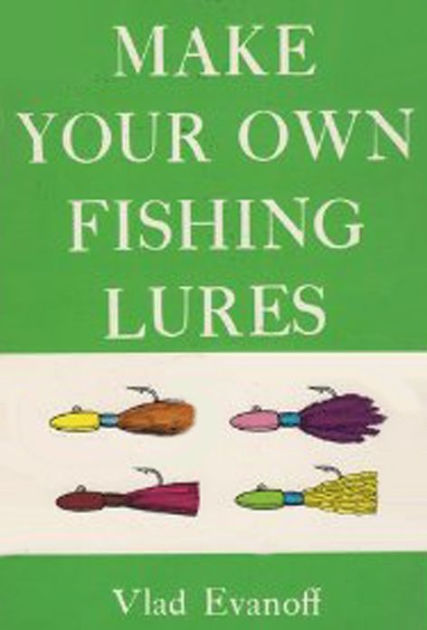 HOW TO MAKE FISHING LURES by Vlad Evanoff, eBook