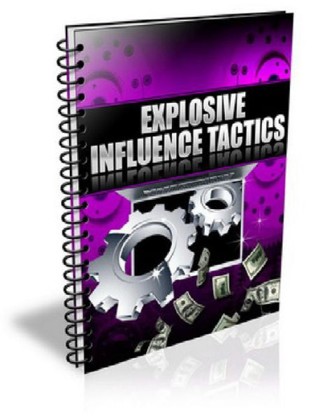 Explosive Influence Tactics