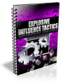 Explosive Influence Tactics