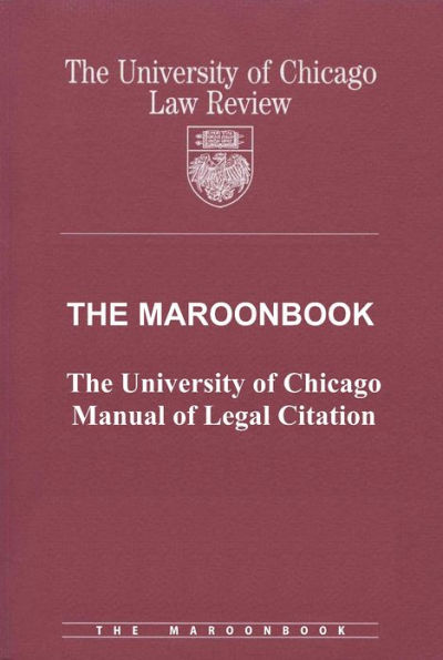 The Maroonbook: The University of Chicago Manual of Legal Citation