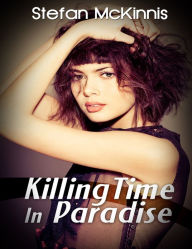 Title: Romance Erotica: Killing Time In Paradise, Author: Stefan Mckinnis