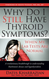 Title: Why Do I Still Have Thyroid Symptoms? When My Lab Tests Are Normal, Author: Datis Kharrazian